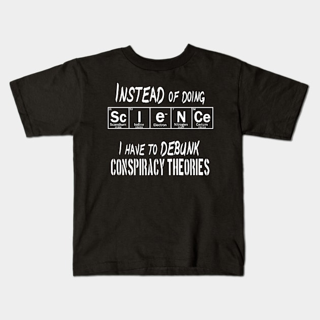 SCIENCE debunks conspiracy theories Kids T-Shirt by Context